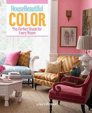 House Beautiful Color: The Perfect Shade for Every Room by Lisa Cregan