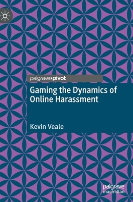 Gaming the Dynamics of Online Harassment by Kevin Veale
