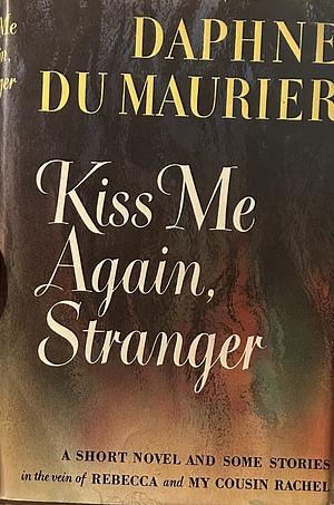 Kiss Me Again, Stranger: A Collection of Eight Stories, Long and Short by Daphne du Maurier