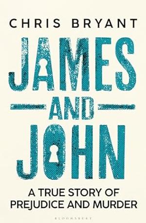 James and John: A True Story of Prejudice and Murder by Chris Bryant