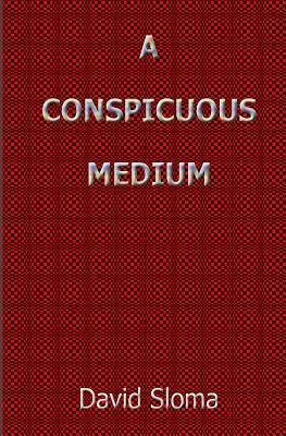 A Conspicuous Medium by David Sloma