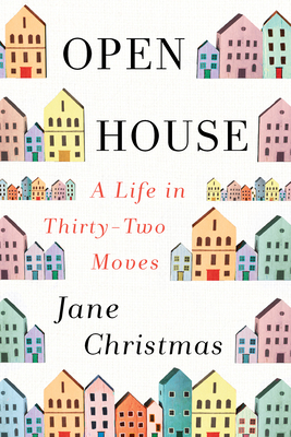Open House: A Life in Thirty-Two Moves by Jane Christmas