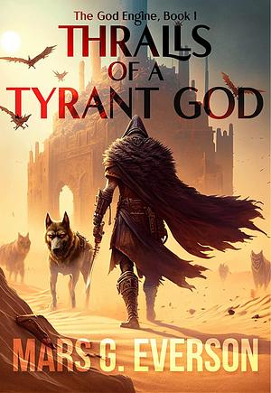 Thralls of a Tyrant God by Mars G. Everson