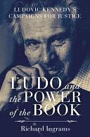 Ludo and the Power of the Book: Ludovic Kennedy's Campaigns for Justice by Richard Ingrams