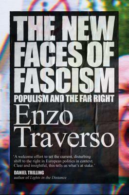 The New Faces of Fascism: Populism and the Far Right by Enzo Traverso