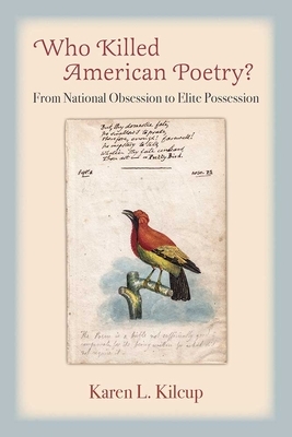 Who Killed American Poetry?: From National Obsession to Elite Possession by Karen L. Kilcup
