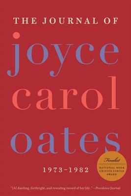 The Journal of Joyce Carol Oates: 1973-1982 by Joyce Carol Oates