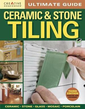 Ultimate Guide: Ceramic & Stone Tiling by Editors of Creative Homeowner