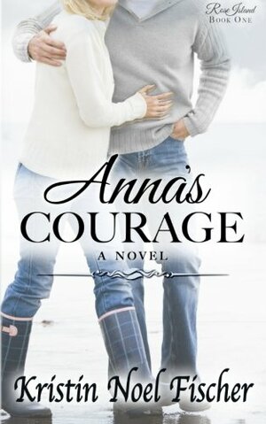 Anna's Courage by Kristin Noel Fischer