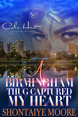 A Birmingham Thug Captured My Heart by Shontaiye Moore, Shontaiye Moore