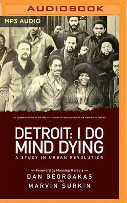 Detroit: I Do Mind Dying: A Study in Urban Revolution by Dan Georgakas, Marvin Surkin