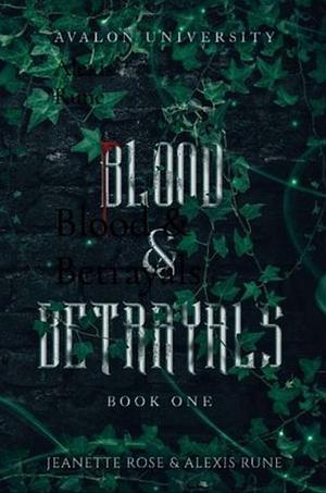 Blood & Betrayals by Jeanette Rose, Alexis Rune