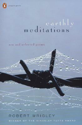 Earthly Meditations: New and Selected Poems by Robert Wrigley