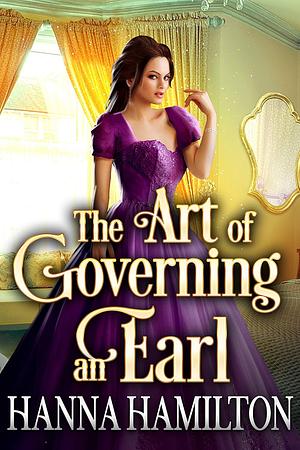 The Art of Governing an Earl by Hanna Hamilton