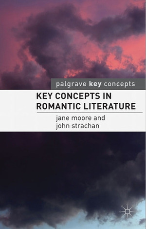 Key Concepts in Romantic Literature by John Peck, Martin Coyle, Jane Moore, John Strachan