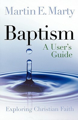 Baptism: A User's Guide by Martin E. Marty