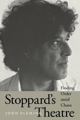 Stoppard's Theatre: Finding Order Amid Chaos by John Fleming