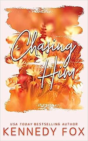 Chasing Him by Kennedy Fox