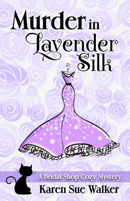 Murder in Lavender Silk: A Bridal Shop Cozy Mystery by Karen Sue Walker