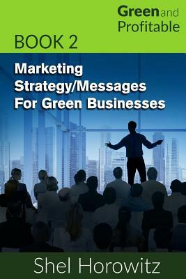 Marketing Strategy/Messages for Green Businesses by Shel Horowitz