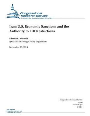 Iran: U.S. Economic Sanctions and the Authority to Lift Restrictions by Congressional Research Service