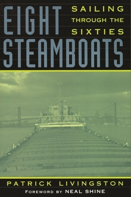 Eight Steamboats: Sailing Through the Sixties by Patrick Livingston