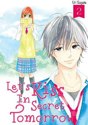 Let's Kiss in Secret Tomorrow, Vol. 2 by Uri Sugata