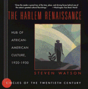 The Harlem Renaissance: Hub of African-American Culture, 1920-1930 by Steven Watson