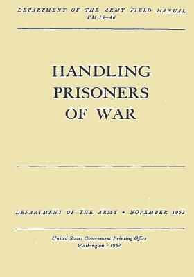 Handling Prisoners of War (FM 19-40) by Department of the Army