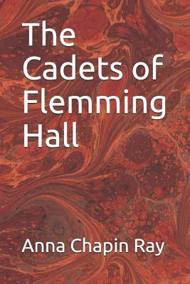 The Cadets of Flemming Hall by Anna Chapin Ray
