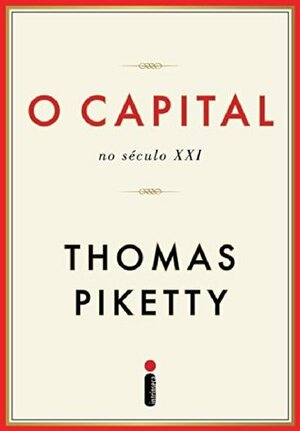 O Capital no Século XXI by Thomas Piketty, Monica Baumgarten de Bolle