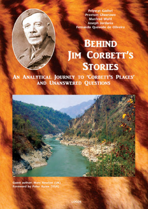 Behind Jim Corbett's Stories: An Analytical Journey to 'Corbett's Places' & Unanswered Questions by Fernando Quevedo de Oliveira, Priyvrat Gadhvi, Joseph Jordania, Manfred Waltl, Preetum Gheerawo