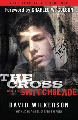 The Cross and the Switchblade (45th Anniversary Edition) by David Wilkerson, John Sherrill