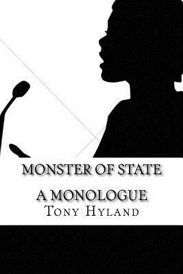 Monster of State: A Monologue by Tony Hyland