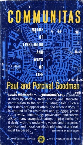 Communitas: Means of Livelihood & Ways of Life by Percival Goodman, Paul Goodman