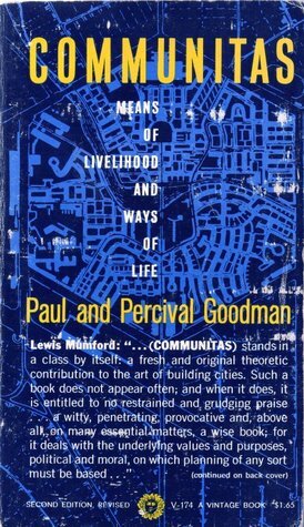 Communitas: Means of Livelihood & Ways of Life by Paul Goodman, Percival Goodman