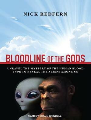 Bloodline of the Gods: Unravel the Mystery in the Human Blood Type to Reveal the Aliens Among Us by Nick Redfern