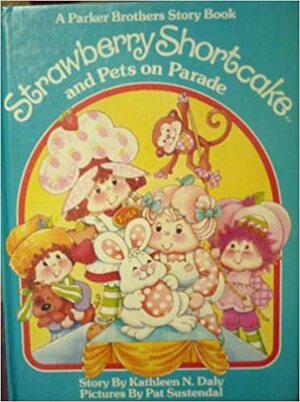 Strawberry Shortcake and Pets on Parade by Kathleen N. Daly