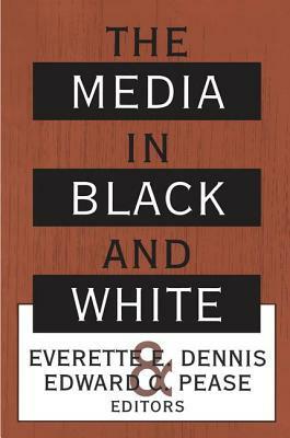 The Media in Black and White by Everette Dennis