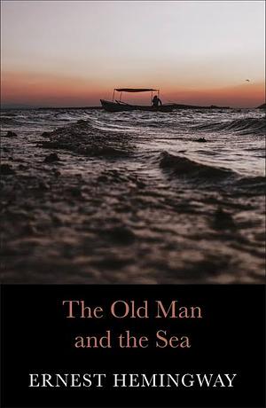 The Old Man and the Sea by Ernest Hemingway