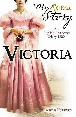 Victoria: An English Princess's Diary, 1829 by Anna Kirwan