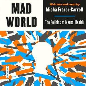 Mad World: The Politics of Mental Health by Micha Frazer-Carroll