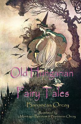Old Hungarian Fairy Tales by Baroness Orczy
