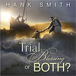 Trial, Blessing, or Both? by Hank Smith