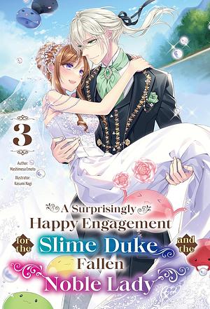 A Surprisingly Happy Engagement for the Slime Duke and the Fallen Noble Lady: Volume 3 by Mashimesa Emoto