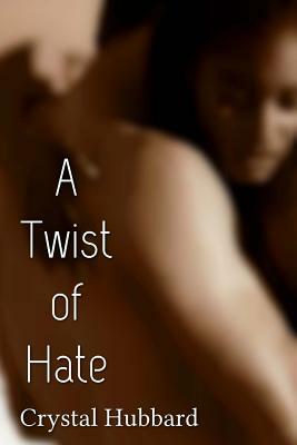 A Twist of Hate by Crystal Hubbard