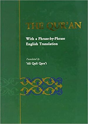 Holy Qur\'an: Translated by Ali Quli Qara\'i Phrase by Phrase English Translation by Anonymous, Ali Quili Qar'ai