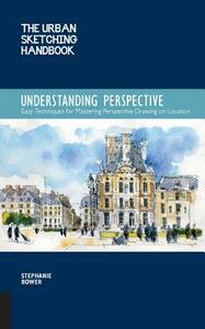 The Urban Sketching Handbook: Understanding Perspective: Easy Techniques for Mastering Perspective Drawing on Location by Stephanie Bower