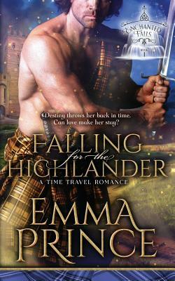 Falling for the Highlander: A Time Travel Romance (Enchanted Falls Trilogy, Book 1) by Emma Prince