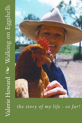 Walking on Eggshells: : the story of my life - so far by Valerie Howard